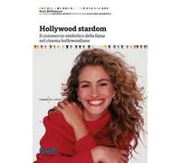 Hollywood Stardom. Il commercio simbolico della fama nel cinema hollywoodiano
