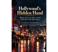 Hollywood's Hidden Hand: Mickey Cohen, the Mob, and the Dark Side of the Silver Screen