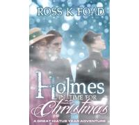 Holmes in Time for Christmas: A Great Hiatus Year Adventure by Ross K. Foad (2013-06-08)