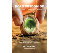 Holo Wisdom of Systemic Constellation: Theories and Practices of One-On-One and Online Constellation