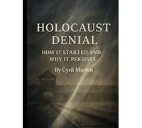 Holocaust Denial: How It Started and Why It Persists