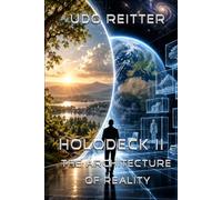 HoloDeck II - The Architecture of Reality: What if our reality wasn't programmed, but evolved?