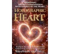HOLOGRAPHIC HEART: Awakening the Multidimensional Intelligence of the Heart :Series 9 Quantum Embodiment Phase: II The Expansion Book 11