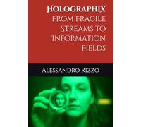 HolographiX: From Fragile Streams to Information Fields