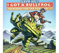 Holt, David - I Got a Bullfrog: Folk Songs for the Fun of It