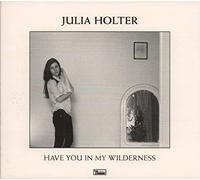 Holter Julia - Have You In My Wilderness