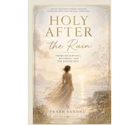 HOLY AFTER THE RUIN: POEMS ON SURVIVAL, BECOMING, AND THE SACRED SELF
