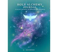 Holy Alchemy Journal: A 30 Day Journey of Healing and Renewal