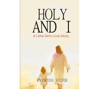 HOLY AND I: A Little Girl’s Love Story
