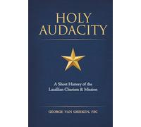 Holy Audacity: A Short History of the Lasallian Charism & Mission