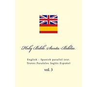 Holy Bible. Santa Biblia: English - Spanish parallel text. Textos Paralelos Inglés-Español: Volume 3