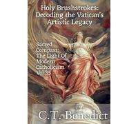 Holy Brushstrokes: Decoding the Vatican’s Artistic Legacy: Sacred Compass: The Light Of Modern Catholicism Vol.35