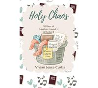 Holy Chaos: 30 Days of Laughter, Laundry and the Lord