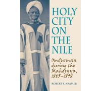 Holy City on the Nile: Omdurman During the Mahdiyya, 1885-1898