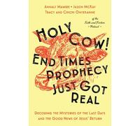 Holy Cow! End Times Prophecy Just Got Real: Decoding the Mysteries of the Last Days and the Good News of Jesus' Return