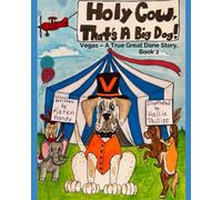 Holy Cow That's a Big Dog: Vegas, a True Great Dane Story, Book 2