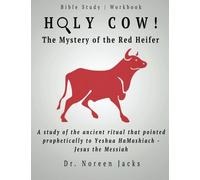Holy Cow! The Mystery of the Red Heifer: A study of the ancient ritual that pointed prophetically to Yeshua HaMashiach - Jesus the Messiah