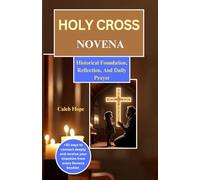 HOLY CROSS NOVENA: Historical Foundation, Reflection, And Daily Prayer