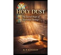 Holy Dust: The Sacred Shape of Everyday Theology