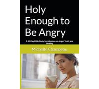 Holy Enough to Be Angry: A 40-Day Bible Study for Adoptees on Anger, Truth, and Healing