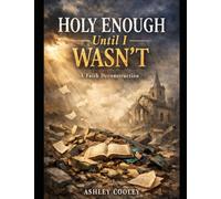 Holy Enough Until I Wasn’t: A Faith Deconstruction Journey
