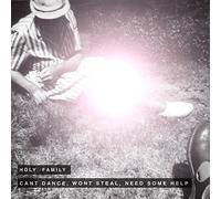 Holy Family - Can'T Dance, Wont Steal, Need Some Help
