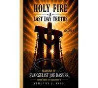 HOLY FIRE & LAST DAY TRUTHS: Volume 4: Chapters 37-48