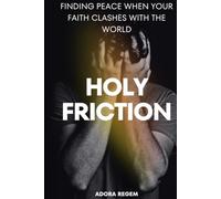 Holy Friction: Finding Peace When Your Faith Clashes with the World