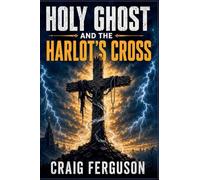 Holy Ghost And The Harlot's Cross