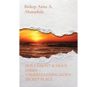 HOLY GHOST SCHOOL SERIES - UNDERSTANDING GOD'S SECRET PLACE - Ahamefula Bi...