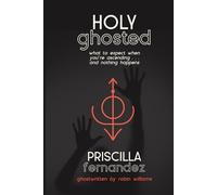 Holy Ghosted: What to expect when you're ascending...and nothing happens.: 1
