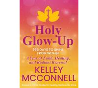 Holy Glow-Up: 365 Days to Shine from Within: A Year of Faith, Healing, and Radiant Renewal