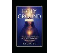 Holy Ground: 30 Peace Declarations That Will Make You Untouchable