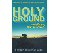 Holy Ground and the Me That Remained: Poems, Parables, and Prayers from the Fires of Faith and Fatherhood