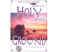 Holy Ground - Moments of Worship and Praise with the Homecoming Friends