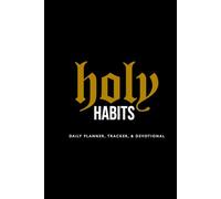 Holy Habits: Daily Planner, Tracker, & Devotional