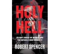 Holy Hell: Islam's Abuse of Women and the Infidels Who Enable It