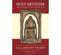 Holy Hesychia: The Stillness that Knows God - Palamas Gregory