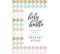 Holy Hustle: Embracing a Work-hard, Rest-well Life