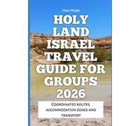 Holy Land Israel Travel Guide for Groups 2026: Coordinated routes, accommodation zones and transport