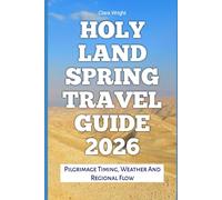 Holy Land Spring Travel Guide 2026: Pilgrimage Timing, Weather And Regional Flow