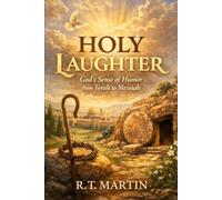 Holy Laughter: God’s Sense of Humor from Torah to Messiah