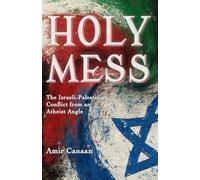 Holy Mess: The Israeli-Palestinian Conflict from an Atheist Angle
