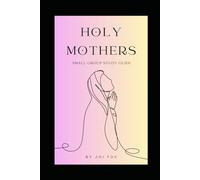 Holy Mothers Small Group Study Guide: Holy Mothers: Lessons in Faith from Catholic Saints Who Raised Families