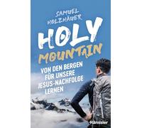 Holy Mountain: Von den Bergen für unsere Jesus-Nachfolge lernen