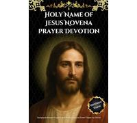Holy Name of Jesus Novena Prayer Devotion: Scripture-Based Prayers and Reflections to Draw Closer to Christ