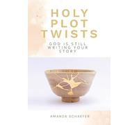 Holy Plot Twists: God Is Still Writing Your Story