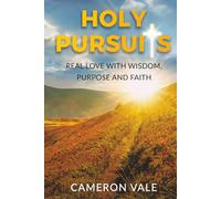 Holy Pursuits: Real Love with Wisdom, Purpose, and Faith: A Christian Dating Guide for Divorced Men Over 35: Biblical Principles for Healing and Building Christ-Centered Relationships as a Single Dad