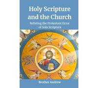 Holy Scripture and the Church: Refuting the Protestant Error of Sola Scriptura