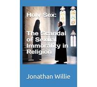 Holy Sex: The Scandal of Sexual Immorality in Religion